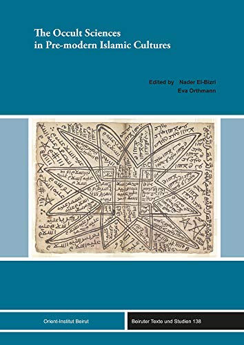 The Occult Sciences In Premodern Islamic Cultures Beirruter Texte Und Studien Nader Elbizri Editor