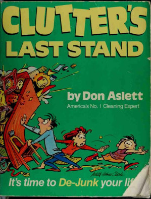 Clutters Last Stand Its Time To Dejunk Your Life 2nd Edition Don Aslett