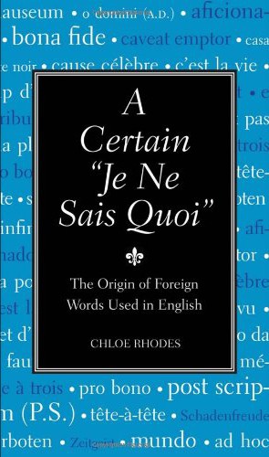 A Certain Je Ne Sais Quoi The Origin Of Foreign Words Used In English Chloe Rhodes