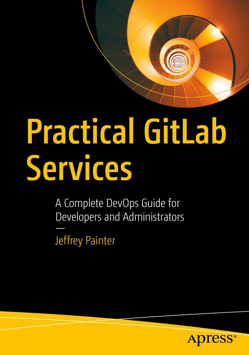 Practical Gitlab Services A Complete Devops Guide For Developers And Administrators Jeffrey Painter