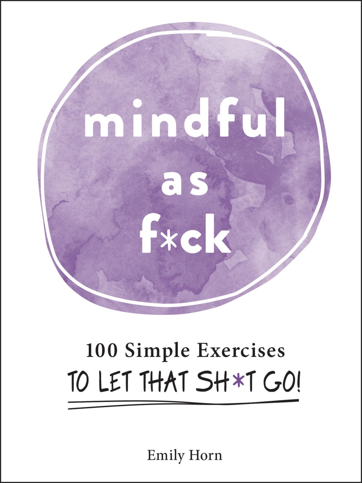 Mindful As Fck 100 Simple Exercises To Let That Sht Go Emily Horn