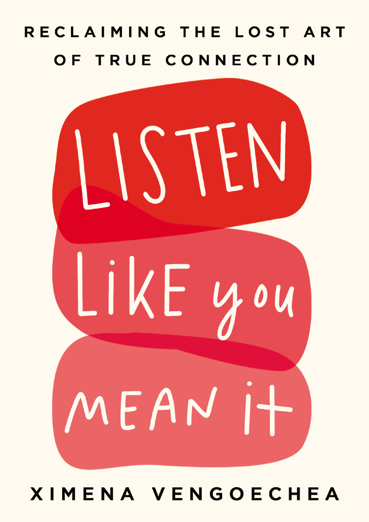 Listen Like You Mean It Reclaiming The Lost Art Of True Connection Ximena Vengoechea
