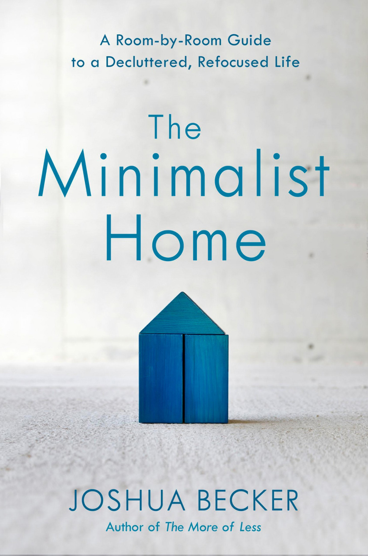 The Minimalist Home A Roombyroom Guide To A Decluttered Refocused Life Joshua Becker