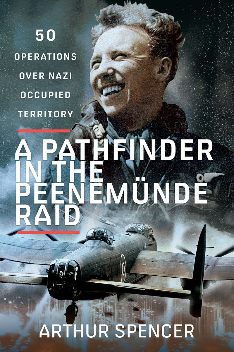 A Pathfinder In The Peenemunde Raid Arthur Spencer