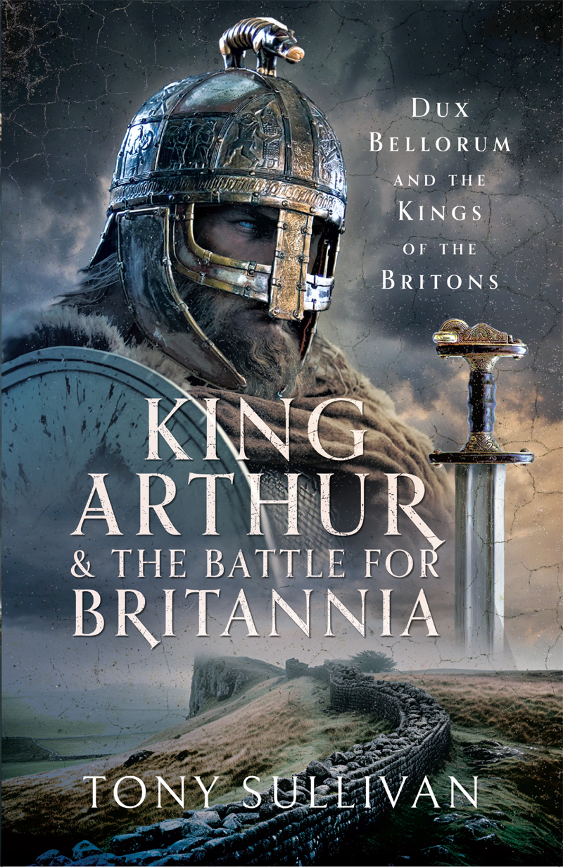 King Arthur And The Battle For Britannia Tony Sullivan