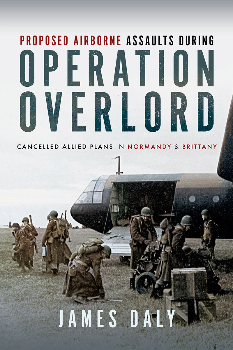 Proposed Airborne Assaults During Operation Overlord James Daly