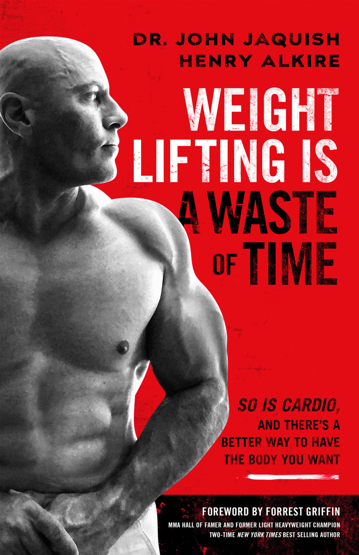 Weight Lifting Is A Waste Of Time John Jaquish