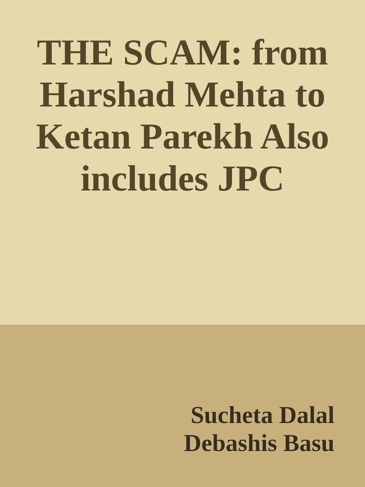 The Scam From Harshad Mehta To Ketan Parekh Also Includes Jpc Fiasco Global Trust Bank Scam Sucheta Dalal Debashis Basu