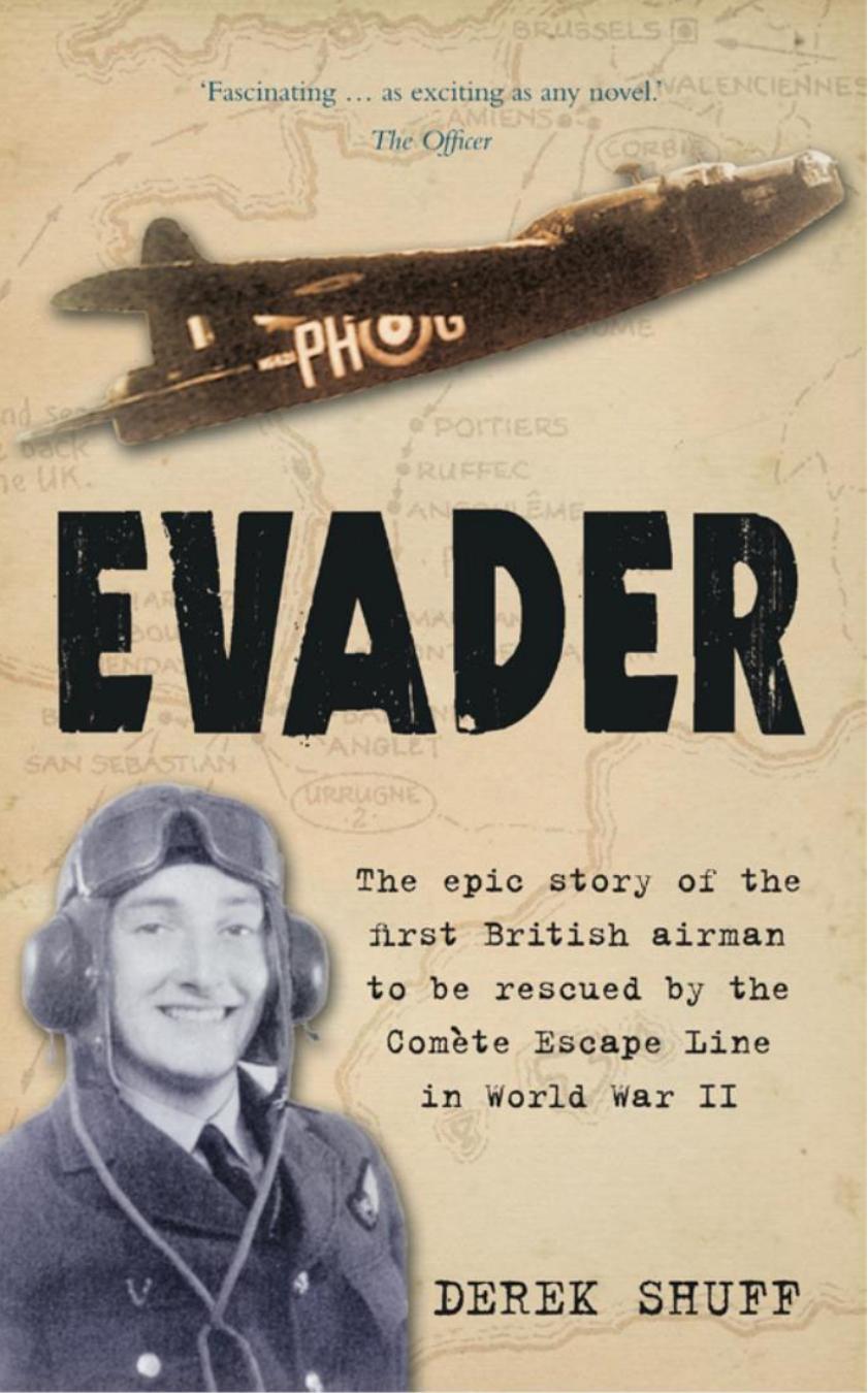 Evader The Epic Story Of The First British Airman To Be Rescued By The Comete Escape Line In World War Ii 1st Edition Derek Shuff