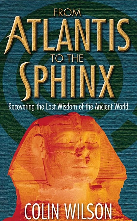 From Atlantis To The Sphinx Colin Wilson