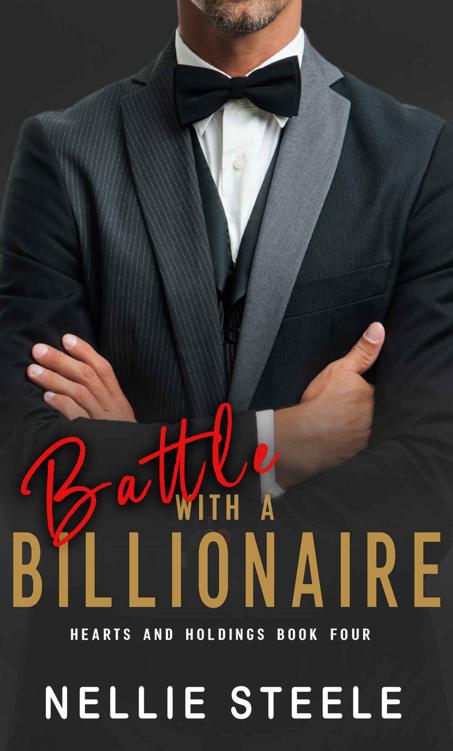 Battle With A Billionaire A Suspenseful Billionaire Romance Hearts And Holdings Billionaire Romance Book 4 Nellie Steele