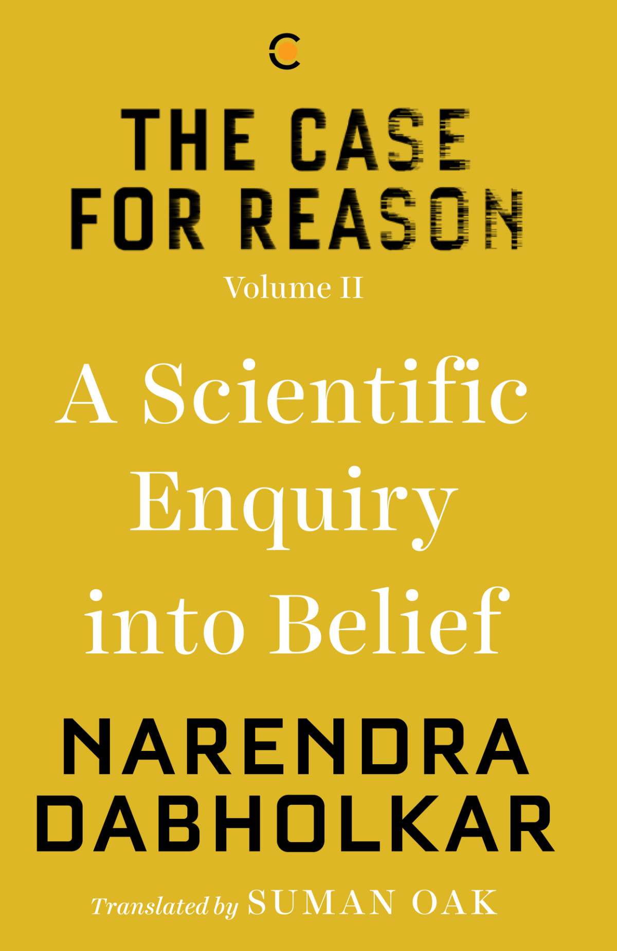 The Case For Reason Volume Two A Scientific Enquiry Into Belief Dabholkar