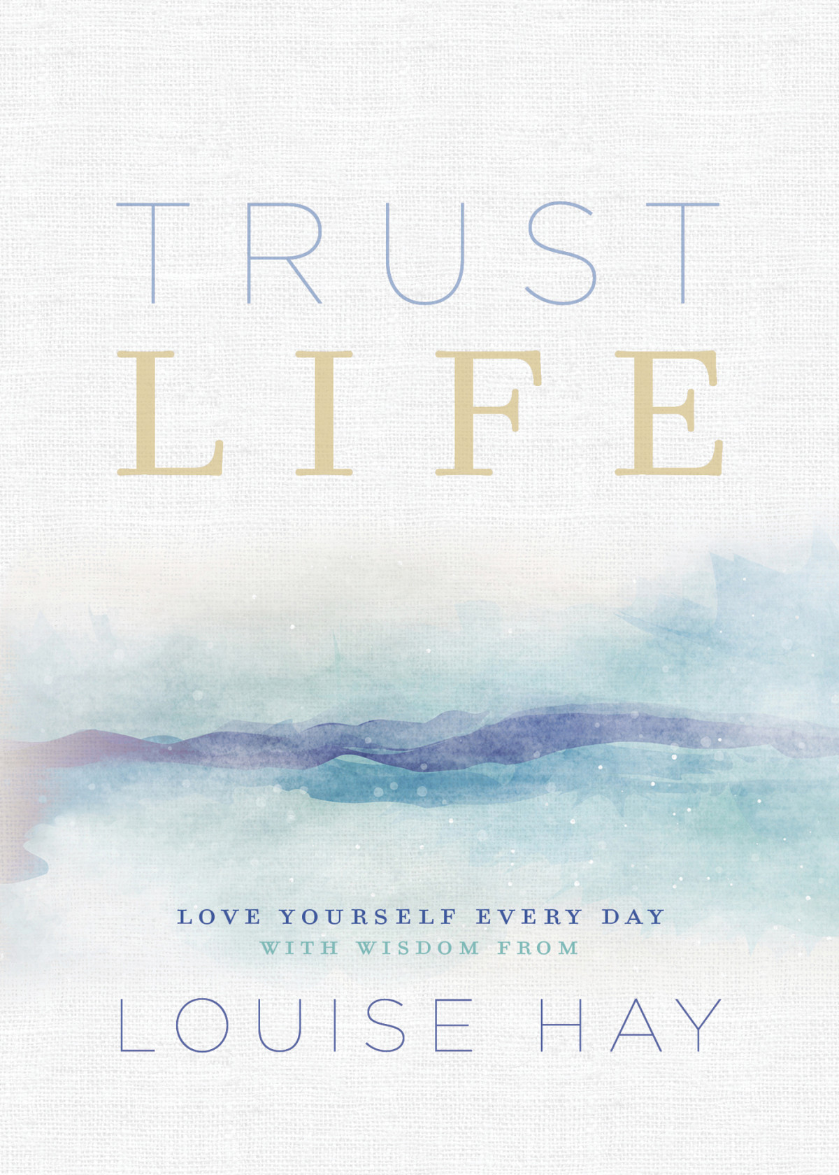 Trust Life Louise Hay