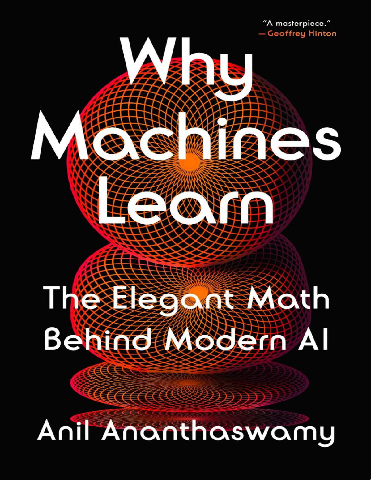 Why Machines Learn The Elegant Math Behind Modern Ai Anil Ananthaswamy