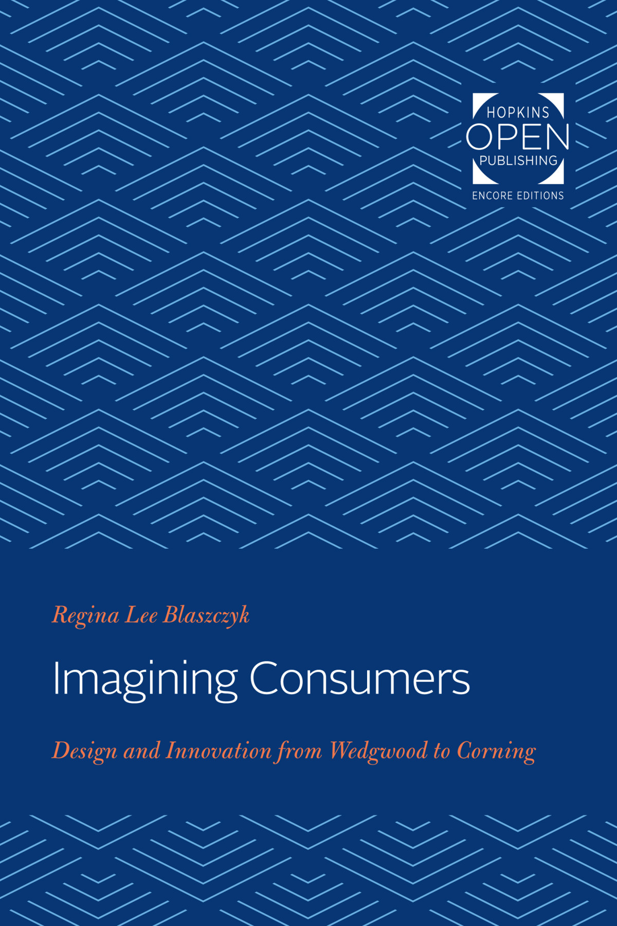 Imagining Consumers Design And Innovation From Wedgwood To Corning 1st Regina Lee Blaszczyk