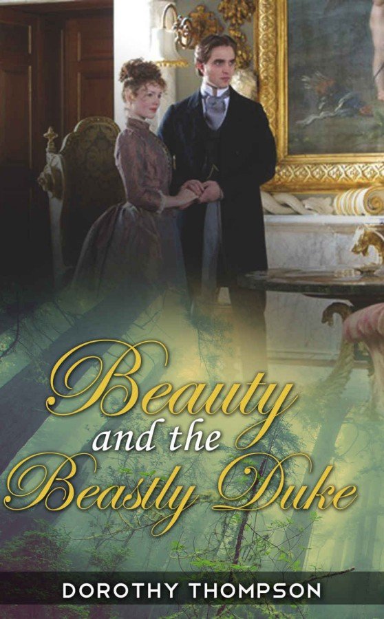 Beauty And The Beastly Duke A Regency Romance Historical Romance With Dukes And Lords Dorothy Thompson