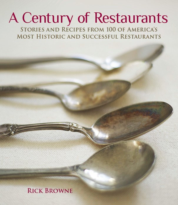 A Century Of Restaurants Stories And Recipes From 100 Of Americas Most Historic And Successful Restaurants 1st Edition Rick Browne