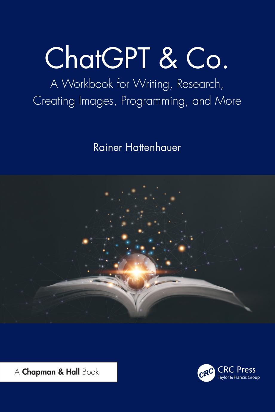 Chatgpt Co A Workbook For Writing Research Creating Images Programming And More 1st Edition Rainer Hattenhauer