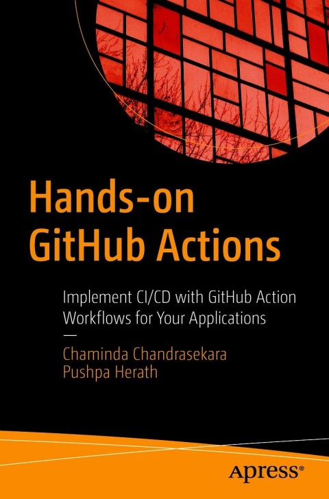 Handson Github Actions Implement Cicd With Github Action Workflows For Your Applications 1st Chaminda Chandrasekara