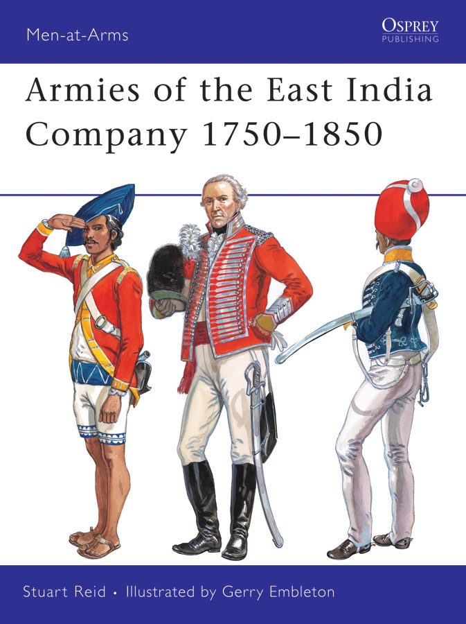 Armies Of The East India Company 17501850 Menatarms Book 453 1st Edition Stuart Reid