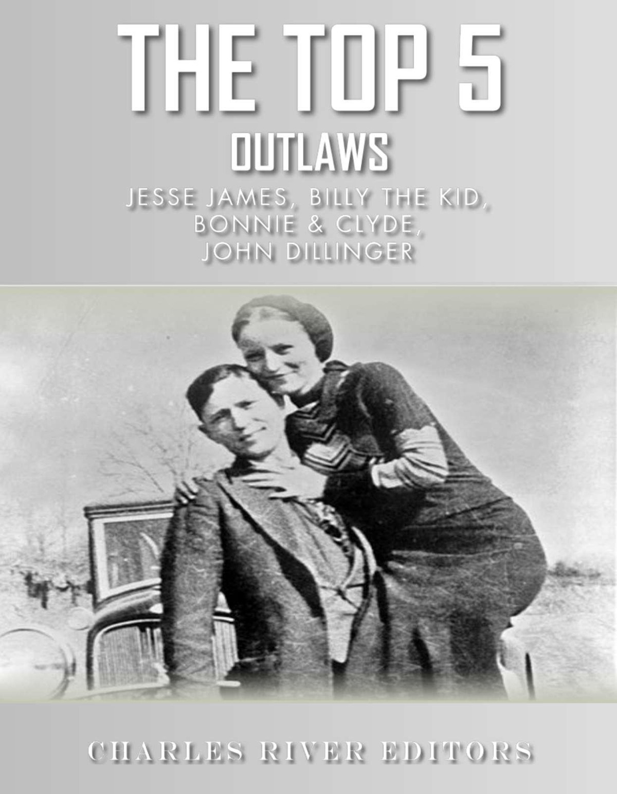 The Top 5 Most Notorious Outlaws Charles River Editors