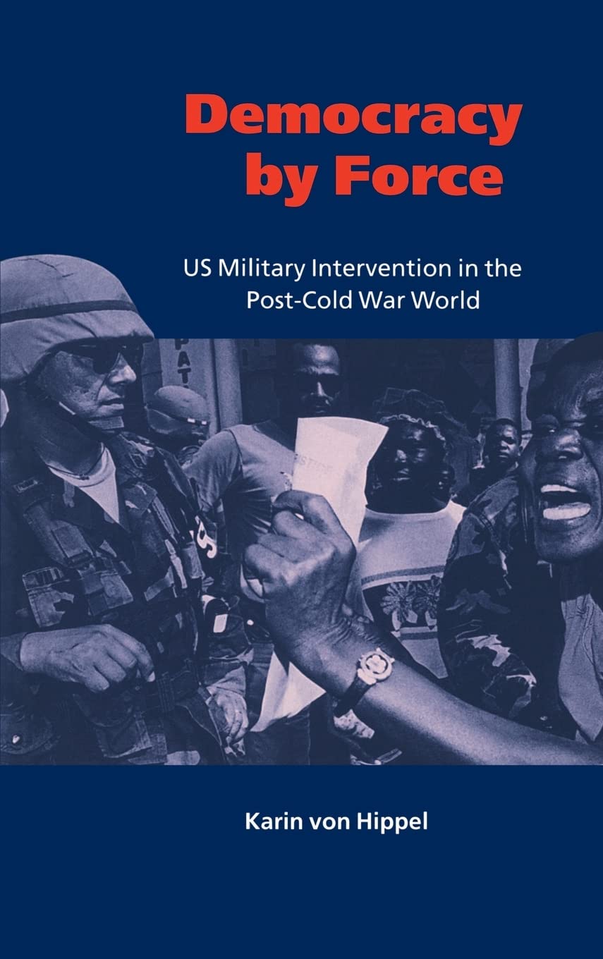 Democracy By Force Us Military Intervention In The Postcold War World London School Of Economics Mathematics Karin Von Hippel