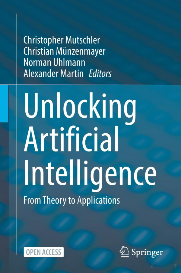 Unlocking Artificial Intelligence From Theory To Applications Christopher Mutschler