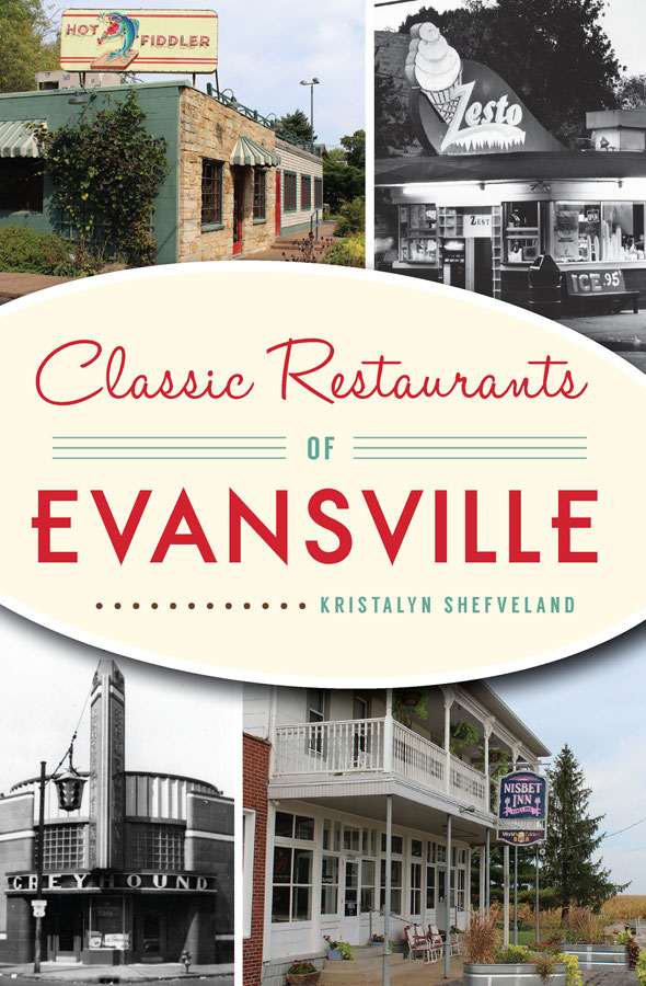 Classic Restaurants Of Evansville 1st Edition Kristalyn Shefveland