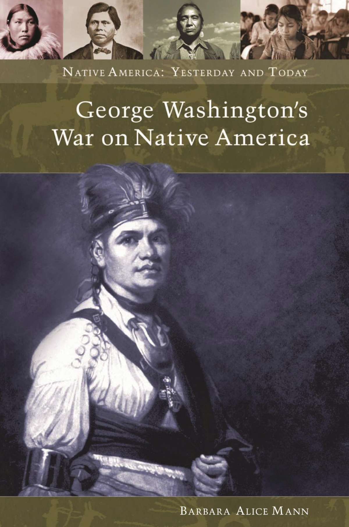 George Washingtons War On Native America Native America Yesterday And Today New Edition Barbara Alice Mann