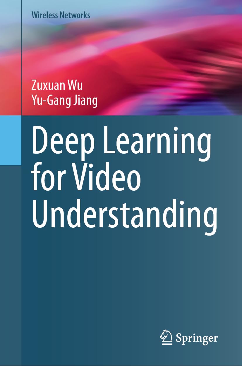Deep Learning For Video Understanding 2024th Edition Zuxuan Wu