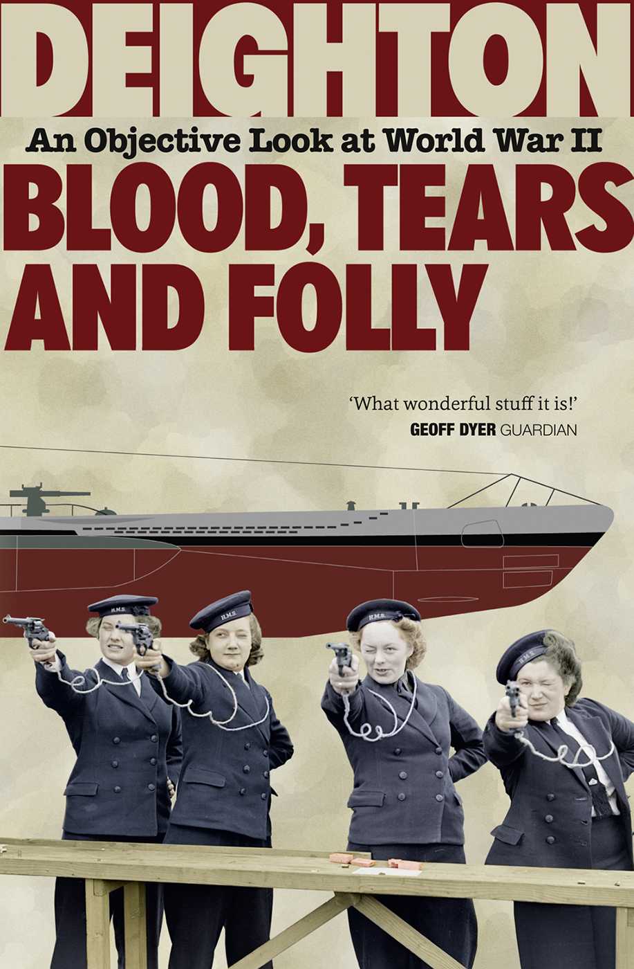 Blood Tears And Folly An Objective Look At World War Ii Len Deighton