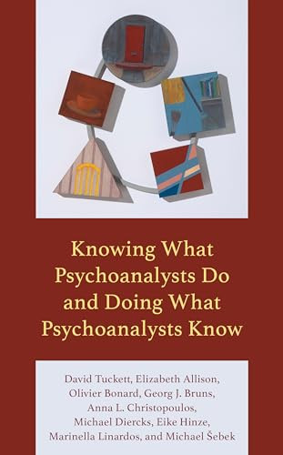 Knowing What Psychoanalysts Do And Doing What Psychoanalysts Know David Tuckett