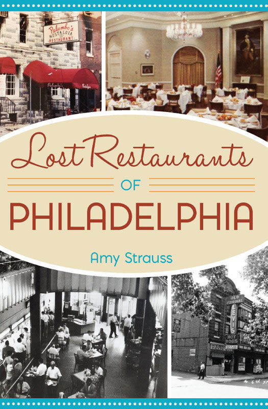 Lost Restaurants Of Philadelphia 1st Edition Amy Strauss
