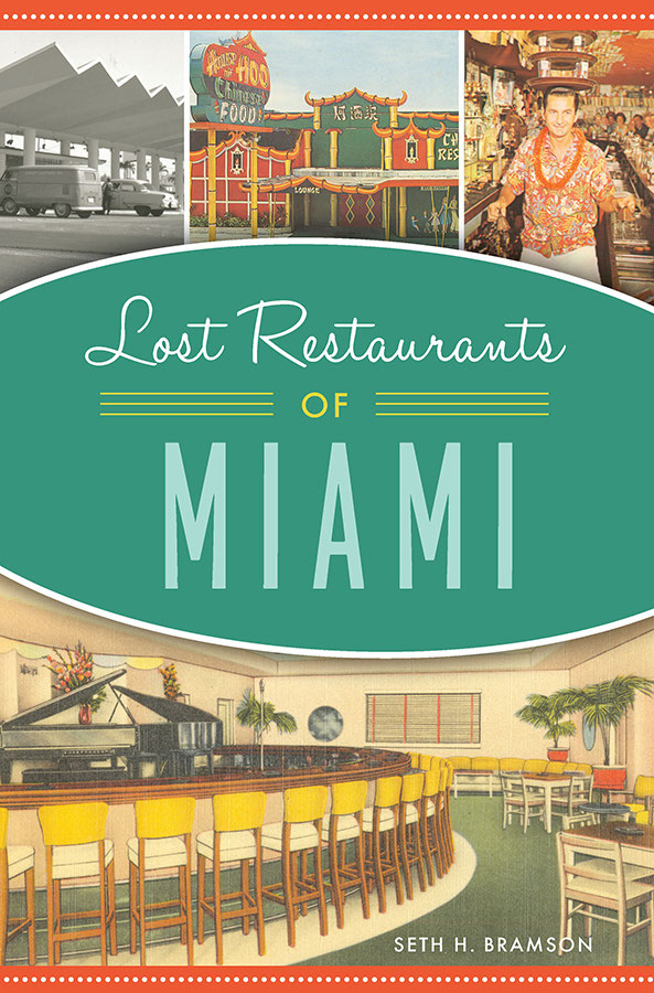 Lost Restaurants Of Miami 1st Edition Seth H Bramson
