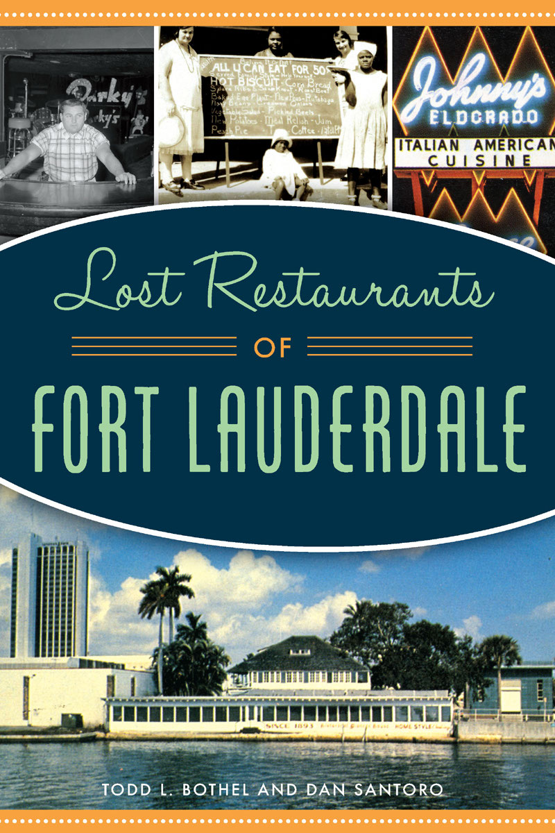 Lost Restaurants Of Fort Lauderdale 1st Edition Todd L Bothel Dan Santoro