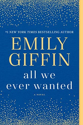 All We Ever Wanted A Novel Emily Giffin
