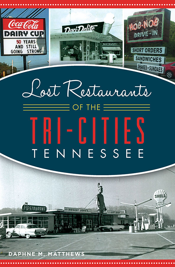 Lost Restaurants Of The Tricities Tennessee 1st Edition Daphne M Matthews