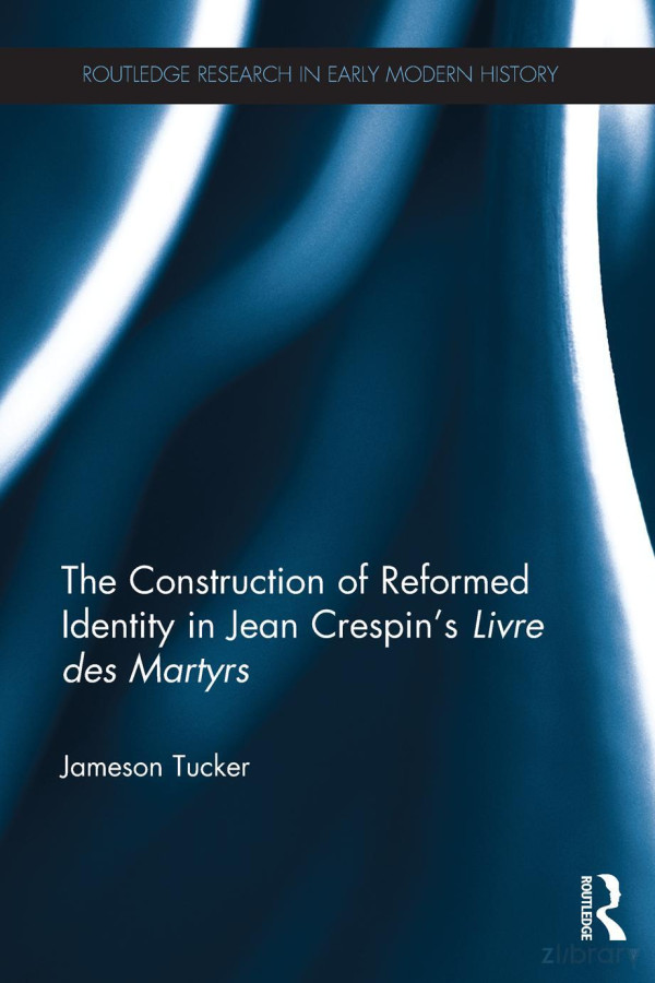 Construction Of Reformed Identity In Jean Crespins Livre Des Martyrs Tucker