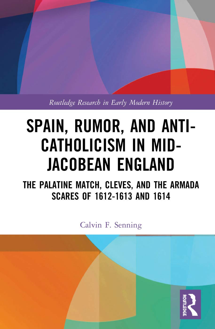 Spain Rumor And Anticatholicism In Midjacobean England 1st Edition Calvin F Senning