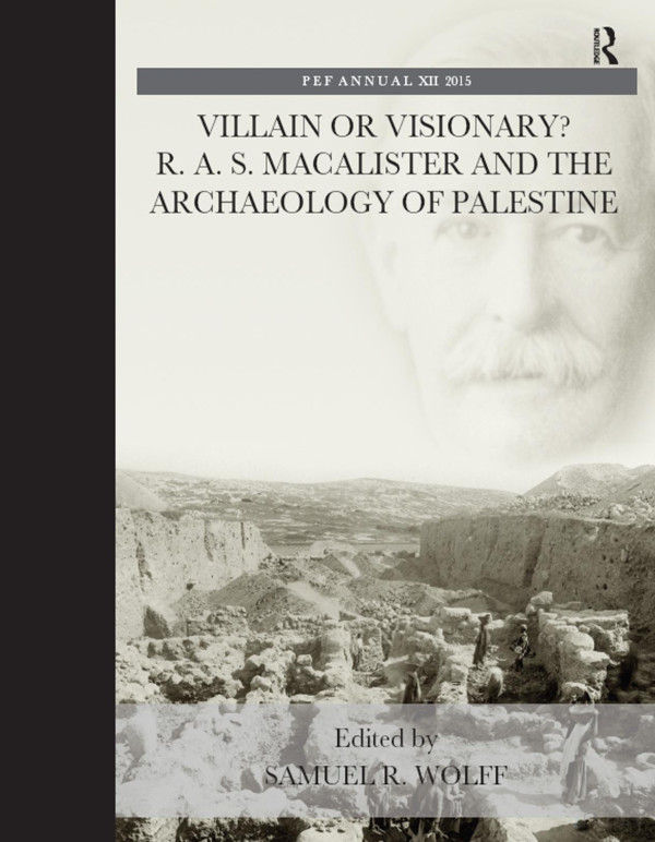 Villain Or Visionary R A S Macalister And The Archaeology Of Palestine Samuel R Wolff