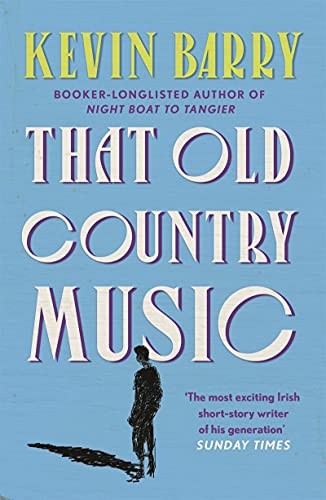 That Old Country Music Kevin Barry