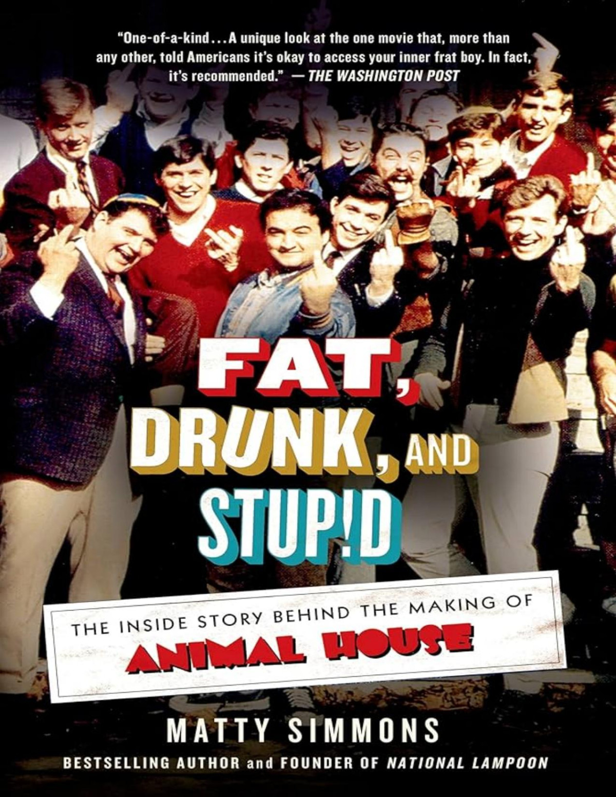 Fat Drunk Stupid The Inside Story Behind The Making Of Animal House Matty Simmons