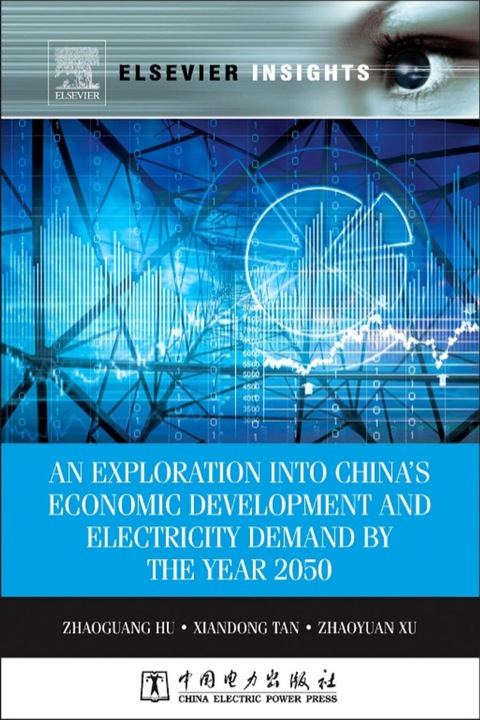 An Exploration Into Chinas Economic Development And Electricity Demand By The Year 2050 1st Edition Zhaoguang Hu