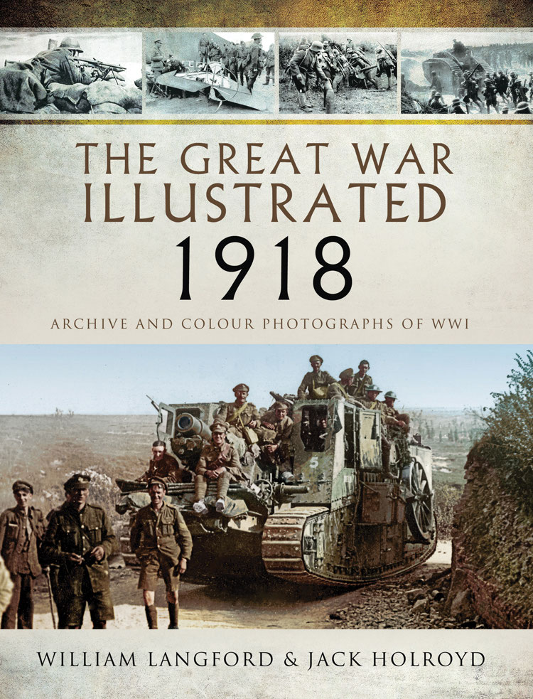 The Great War Illustrated 1918 Archive And Colour Photographs Of Wwi 1st Edition William Langford