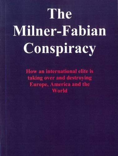 The Milnerfabian Conspiracy How An International Elite Is Taking Over And Destroying Europe America And The World Ioan Ratiu