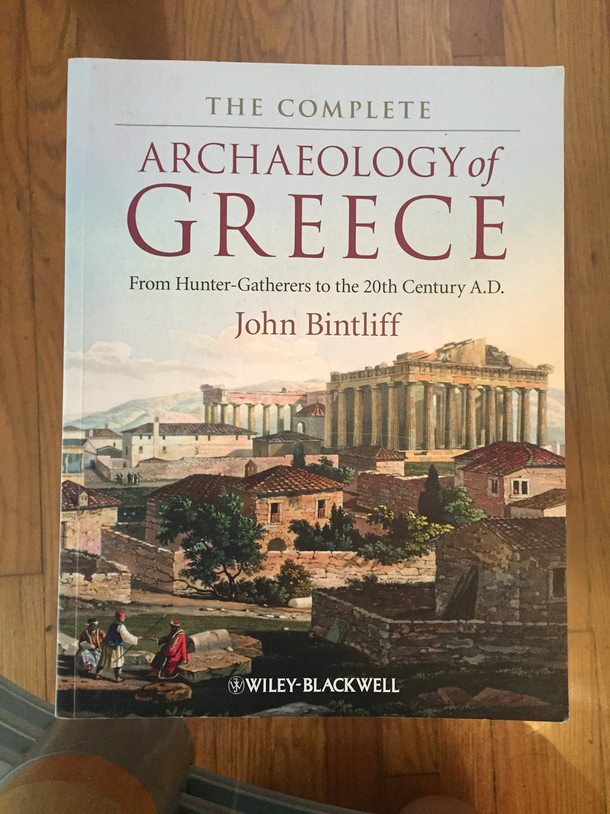 The Complete Archaeology Of Greece From Huntergatherers To The 20th Century Ad 1 John Bintliff