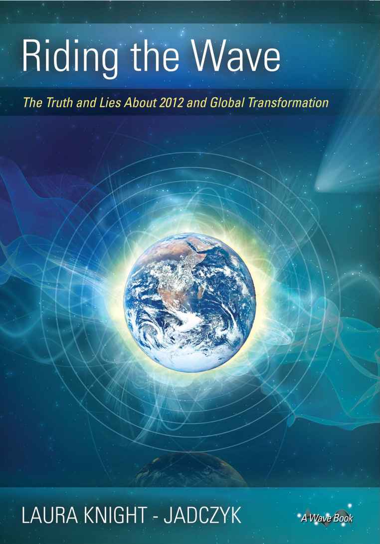 Riding The Wave The Truth And Lies About 2012 And Global Transformation The Wave Series Laura Knightjadczyk