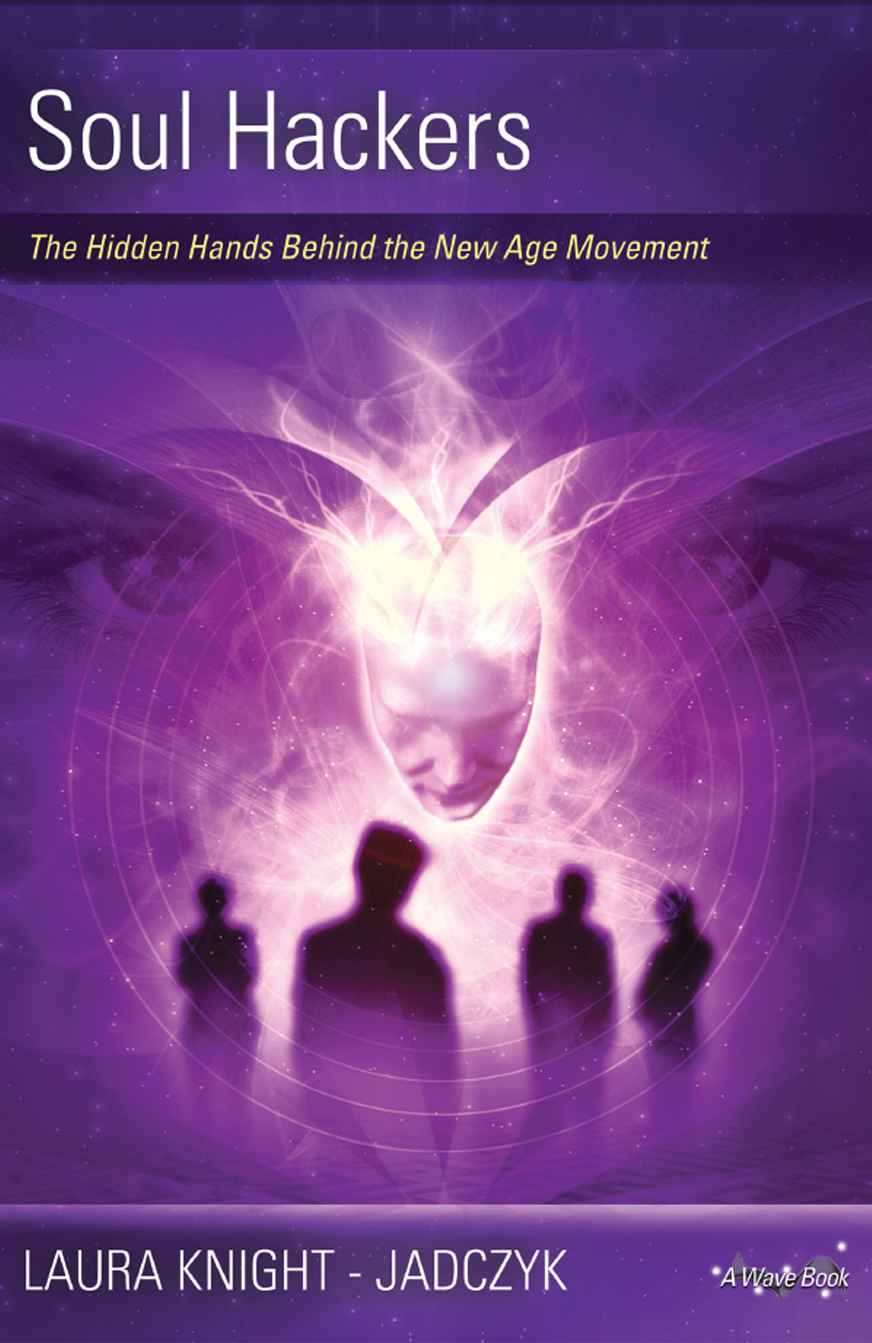 Soul Hackers The Hidden Hands Behind The New Age Movement The Wave Series Book 2 Laura Knightjadczyk