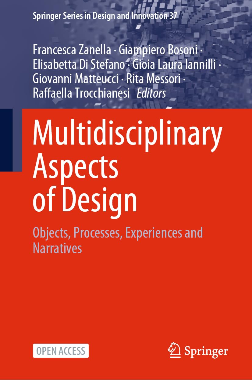 Multidisciplinary Aspects Of Design Objects Processes Experiences And Narratives Francesca Zanella Giampiero Bosoni Elisabetta Di Stefano Gioia Laura Iannilli Giovanni Matteucci Rita Messori Raffaella Trocchianesi