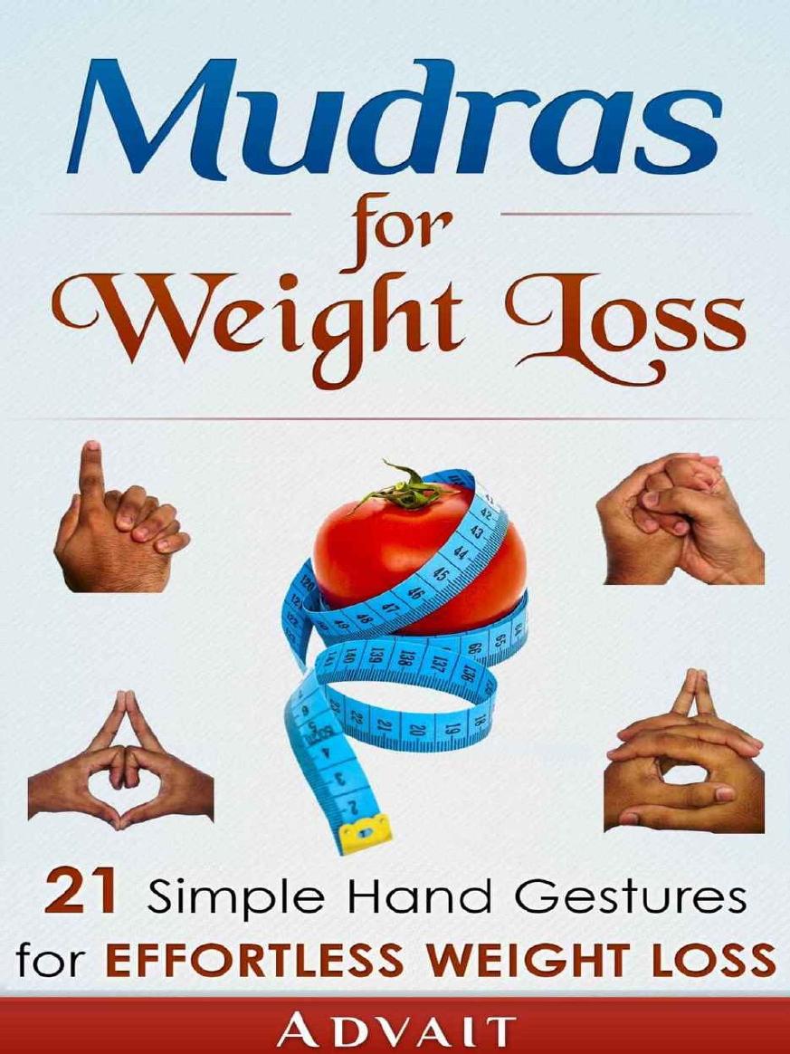Mudras For Weight Loss 21 Simple Hand Gestures For Effortless Weight Loss Discover The Secrets Of Effortless Weight Loss Escape The Diet Trap And Transform Your Life Forever Mudra Healing Book 4 Advait